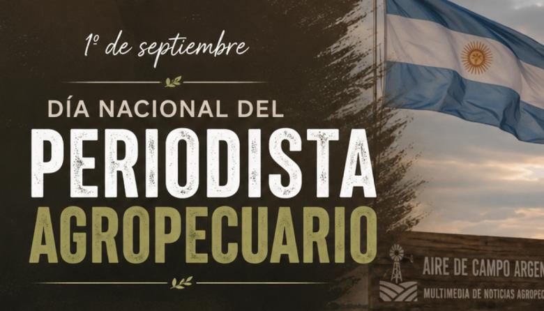 Hoy es el Día Nacional del Periodista Agropecuario